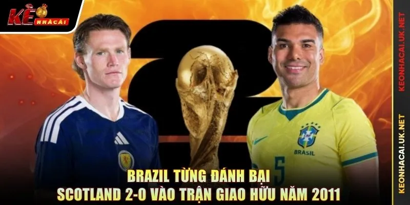 Brazil từng đánh bại Scotland 2-0 vào trận giao hữu năm 2011