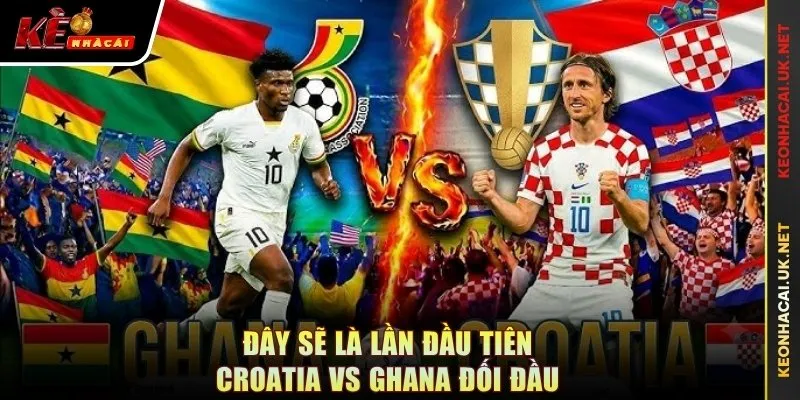 Đây sẽ là lần đầu tiên Croatia vs Ghana đối đầu