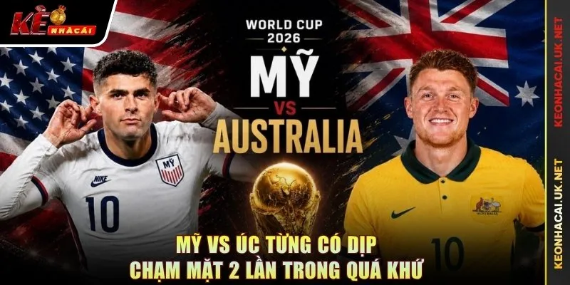 Mỹ vs Úc từng có dịp chạm mặt 2 lần trong quá khứ