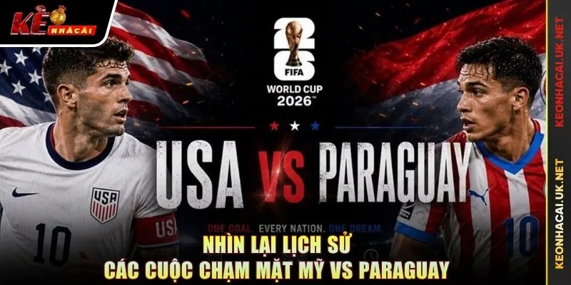 Nhìn lại lịch sử các cuộc chạm mặt Mỹ vs Paraguay