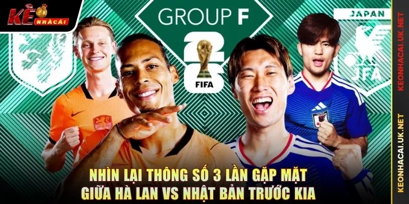 Nhìn lại thông số 3 lần gặp mặt giữa Hà Lan vs Nhật Bản trước kia