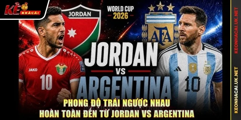 Phong độ trái ngược nhau hoàn toàn đến từ Jordan vs Argentina