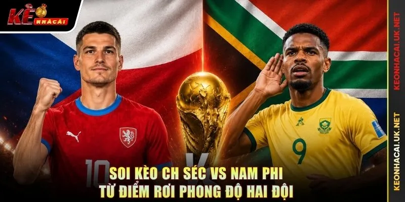 Soi kèo CH Séc vs Nam Phi từ điểm rơi phong độ hai đội